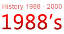 History 1988 - 2000 1988's